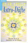 Keller, Erich - Astro-Düfte. Ätherische Öle für die Sternzeichen und ihre Elemente