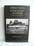 Descola, Philippe; Scott, Nora (translation from French) - In the Society of Nature. A Native Ecology in Amazonia. Cambridge studies in social and cultural anthropology no. 93