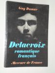 Dumur, Guy - Delacroix, romantique francais