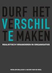 Merlijn Ballieux, Guido Van de Wiel - Durf het verschil te maken Realistisch veranderen in organisaties