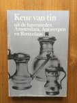  - Keur van Tin uit de havensteden Amsterdam, Antwerpen en Rotterdam