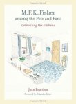 Reardon, Joan - M. F. K. Fisher among the Pots and Pans: Celebrating Her Kitchens (California Studies in Food and Culture)