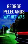 George Pelecanos - Wat het was