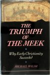 Michael Walsh 72384 - The triumph of the meek Why Early Christianity Succeeded