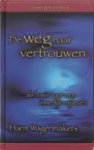 Wagenmakers, Harm - De weg naar vertrouwen. Als basis voor een innerlijk vrij leven.