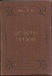 STEIN, ARMIN,  vrij naar het Hoogduitsch door Adelpha - Catharina von Bora; Het leven van Luthers huisvrouw
