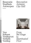 Joeri De Bruyn, Stefan Devoldere, Inge Bertels, Bart De Wever - Renovatie stadhuis Antwerpen Van schoon verdiep tot verlicht verdiep