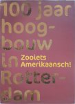 Gré Ploeg - 100 jaar hoogbouw in Rotterdam zooiets Amerikaansch!