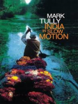 Tully, Mark - INDIA IN SLOW MOTION