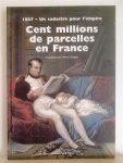 CLERGEOT Pierre (coordination) - Cent millions de parcelles en France. 1807 - Un cadastre pour l'empire.