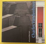 VANDENHOVE, CHARLES - GEERT BEKAERT - BART VERSCHA - Charles Vandenhove. Art and architecture. Art et architecture. Kunst en architectuur.