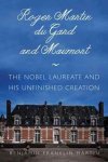 Benjamin Franklin Martin - Roger martin du gard and maumort Nobel laureate and his unfinished creation
