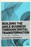 Perkin, Neil, Abraham, Peter - Building the Agile Business Through Digital Transformation How to Lead Digital Transformation in Your Workplace