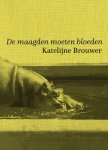 Katelijne Brouwer - De maagden moeten bloeden