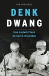Pim van Gool - Denkdwang - Hoe Ludwik Fleck de Nazi’s misleidde