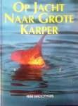 Groothuis , Rini . [ isbn 9789027419651 ] 3923 - Op  Jacht  naar  Grote  Karper . ( Met vele illustraties . )hengelsport ,vissen .