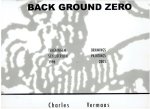 VERMAAS, Charles - Back Ground Zero - Tekeningen Schilderijen / Drawings Paintings 1996 - 2005. Charles Vermaas beeldend kunstenaar - artist Amsterdam - Rotterdam. [Signed].