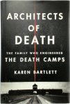 Karen Bartlett - Architects of Death: The Family Who Engineered the Death Camps