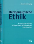 Irrgang, Bernhard - Hermeneutische Ethik: Pragmatisch-ethische Orientierung in technologischen Gesellschaften