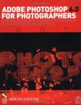 Martin Evening - Adobe Photoshop 6.0 For Photographers