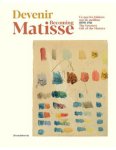 MATISSE -  Patrice Deparpe & Anne Coron & Marine Roux & Thomas Wierzbinski et al: - Devenir | Becoming  Matisse, 1890-1911.  The Greatest Gift of the Masters.