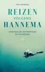 Iris Hannema 83036 - Reizen volgens Hannema Over reislust, ontwortelen en thuiskomen