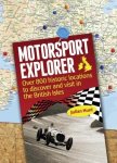 Hunt, Julian - Motorsport Explorer Over 800 Historic Locations to Discover and Visit in the British Isles
