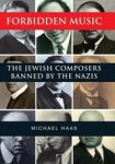 Michael Haas - Forbidden Music. The Jewish Composers Banned by the Nazis
