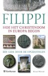 Verhoef, Eduard - Filippi: hoe het christendom in Europa begon - de geschiedenis van de vroegchristelijke kerk in Filippi. Een gids door de opgravingen.