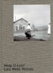 NICHOLS, Lora Webb - Nicole Jean HILL [Ed.] - Lora Webb Nichols - Heap-O-Livin' - Selections from the Lora Webb Nichols Archive, 1899-1962. - [New]