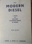 Chorlton, Alan E.J. e,a. - The Modern Diesel  A Review of High Speed Compression Ignition Oil Engines for Road Transport, Aircraft and Marine Work, explaining their action with the aid of diagrams, and descriptions of the various fuel injection systems  (very good copy)