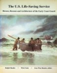 Shanks, R. and W. York - The U.S. Life-Saving Service Heroes, Rescues and Architecture of the Early Coast Guard