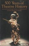 Bigelow Dixon, Michael & Val Smith (edited by) - 500 Years of Theatre History. From the Brown-Forman Classics in Context Festival at Actors Theatre of Louisville