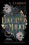 S.T. Gibson - An Education in Malice the sizzling and addictive dark academia romance everyone is talking about!