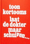 Kortooms, Toon - Laat de dokter maar schuiven...