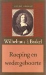 Wilhelmus à Brakel - Brakel, Wilhelmus à-Roeping en wedergeboorte
