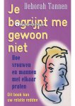 Deborah Tannen - Je begrijpt me gewoon niet Deborah Tannen - Je begrijpt me gewoon niet