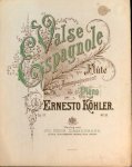 Köhler, Ernesto: - Valse espagnole pour flûte avec accompagnement de piano. Op. 57