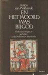 Wilderode, Anton van (bloemlezer) - En het woord was bij God; Vijfhonderd religieuze gedichten uit de Nederlandse letterkunde Wilderode, Anton van (bloemlezer) - En het woord was bij God; Vijfhonderd religieuze gedichten uit de Nederlandse letterkunde