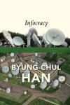 Byung-chul Han - (1) Infocracy: Digitization And The Crisis Of Democrac Y