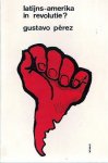 PEREZ Gustavo - Latijns-Amerika in revolutie?