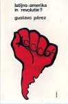 PEREZ Gustavo - Latijns-Amerika in revolutie?