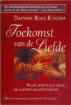 Daphne Rose Kingma, Josephine Ruitenberg - Toekomst van de liefde Naar spirituele groei en nieuwe relatievormen