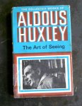Huxley, Aldous (second impression this edition 1974) - The Art of Seeing (The collected works of Aldous Huxley)