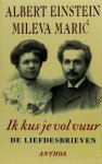EINSTEIN, A., MARIC, M. - Ik kus je vol vuur. De liefdesbrieven. Bezorgd en ingeleid door J. Renn en R. Schulmann. Vertaald door R. Cohen. Met elf illustraties.