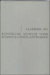 DELEN, A. J. J.; - JAARBOEK VAN HET KONINKLIJK MUSEUM VOOR SCHONE KUNSTEN ANTWERPEN  1981 ANNUAIRE DU MUSEE ROYAL DES BEAUX - ARTS ANVERS,