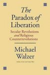 Walzer, Michael. - The paradox of liberation : secular revolutions and religious counterrevolutions.
