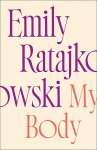 Ratajkowski, Emily - My Body Emily Ratajkowski's deeply honest and personal exploration of what it means to be a woman today