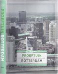 Bent, Els van den. - Proeftuin Rotterdam: Droom en daad tussen 1975 en 2005.