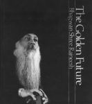 Bhagwan Shree Rajneesh (Osho) - The golden future; talks given to the Rajneesh International University of Mysticism